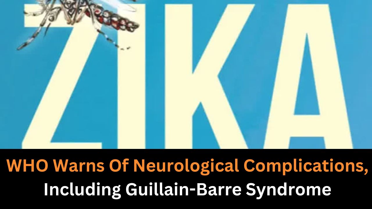 Zika Virus Alert: WHO Warns Of Neurological Complications, Including Guillain-Barre Syndrome